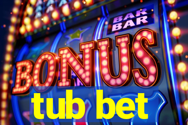 tub bet